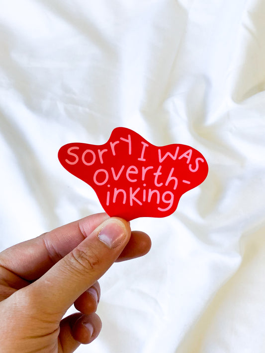 Sorry I Was Overthinking Sticker